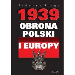 1939 OBRONA POLSKI I EUROPY Tadeusz Jurga - Bellona