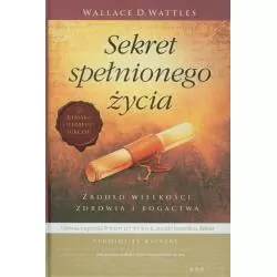 SEKRET SPEŁNIONEGO ŻYCIA Wallace D. Wattles - Helion