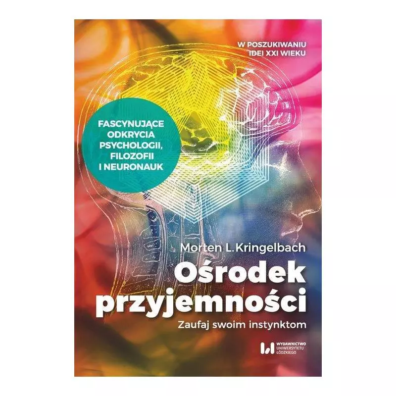 OŚRODEK PRZYJEMNOŚCI ZAUFAJ SWOIM INSTYNKTOM Morten Kringelbach - Wydawnictwo Uniwersytetu Łódzkiego