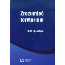 ZROZUMIEĆ TERYTORIUM IDEA I PRAKTYKA Aleksandra Nowakowska - Wydawnictwo Uniwersytetu Łódzkiego
