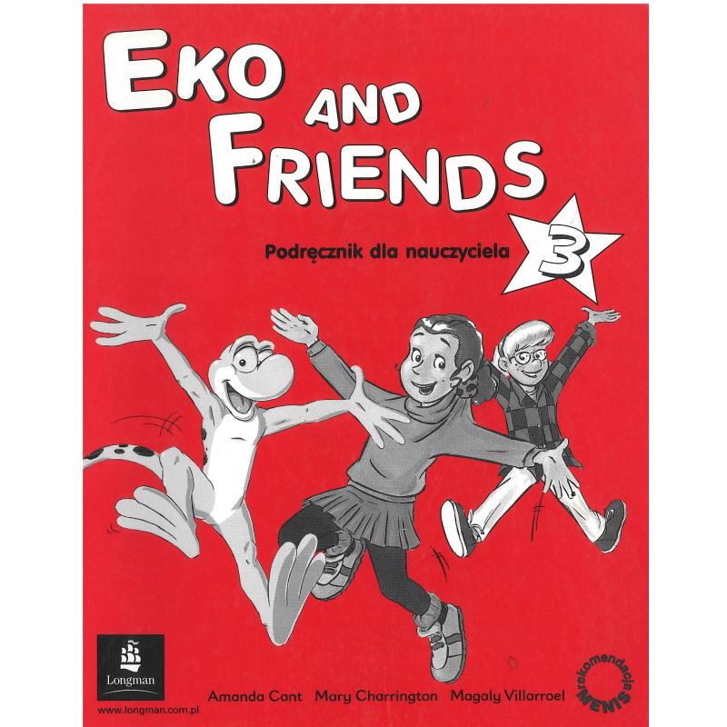 EKO AND FRIENDS 3 PODRĘCZNIK DLA NAUCZYCIELA AMANDA CANT, MARY CHARRINGTON, MAGALY VILLARROEL