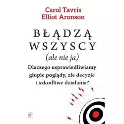 BŁĄDZĄ WSZYSCY ALE NIE JA Carol Tavris, Elliot Aronson - Smak Słowa