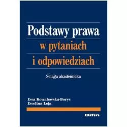 PODSTAWY PRAWA W PYTANIACH I ODPOWIEDZIACH ŚCIĄGA AKADEMICKA Ewa Kowalewska-Borys, Ewelina Leja - Difin