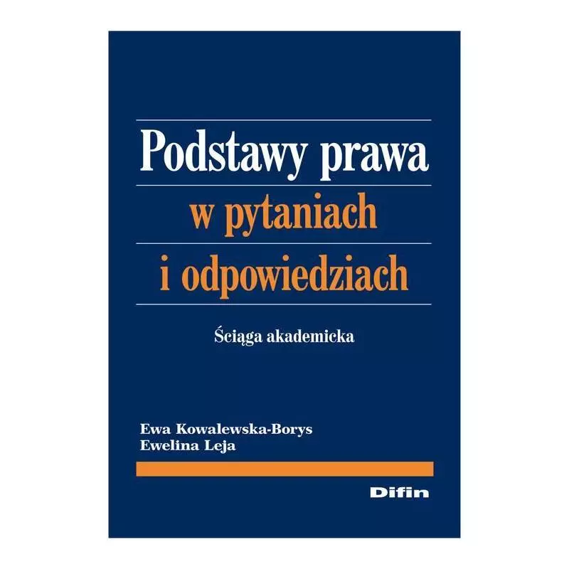 PODSTAWY PRAWA W PYTANIACH I ODPOWIEDZIACH ŚCIĄGA AKADEMICKA Ewa Kowalewska-Borys, Ewelina Leja - Difin