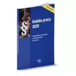 KODEKS PRACY 2020 UJEDNOLICONE PRZEPISY Z KOMENTARZEM DO ZMIAN - Wiedza i Praktyka