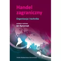 HANDEL ZAGRANICZNY. ORGANIZACJA I TECHNIKA Jan Rymarczyk - Polskie Wydawnictwo Ekonomiczne