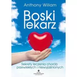 BOSKI LEKARZ SEKRETY LECZENIA CHORÓB PRZEWLEKŁYCH I NIEWYJAŚNIONYCH Anthony William - Studio Astropsychologii