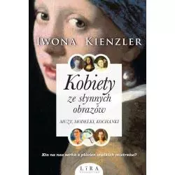 KOBIETY ZE SŁYNNYCH OBRAZÓW MUZY MODELKI KOCHANKI Iwona Kienzler - Wydawnictwo Lira