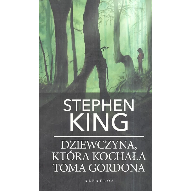 DZIEWCZYNA, KTÓRA KOCHAŁA TOMA GORDONA Stephen King - Albatros
