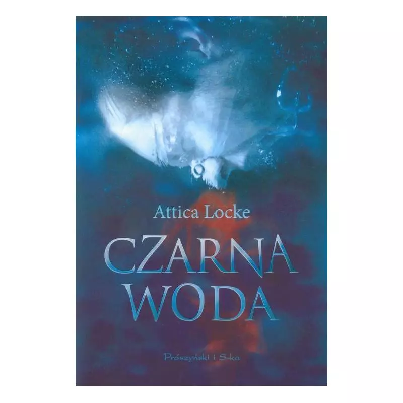CZARNA WODA Attica Locke - Prószyński