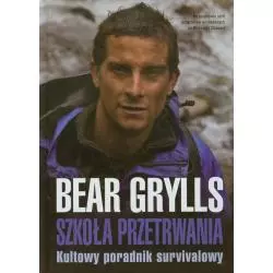 SZKOŁA PRZETRWANIA KULTOWY PORADNIK SURVIVALOWY Bear Grylls - Pascal