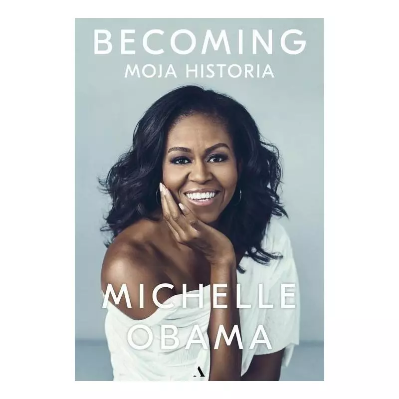 BECOMING MOJA HISTORIA Michelle Obama - Agora