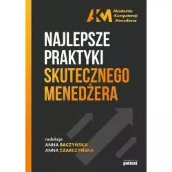 NAJLEPSZE PRAKTYKI SKUTECZNEGO MENEDŻERA Anna Baczyńska, Anna Czarczyńska - Poltext