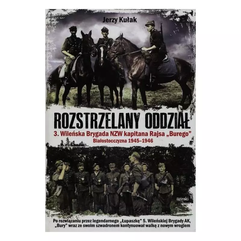 ROZSTRZELANY ODDZIAŁ 3. WILEŃSKA BRYGADA NZW KAPITANA RAJSA BUREGO Jerzy Kułak - MIreki