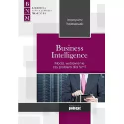 BUSINESS INTELLIGENCE - MODA, ZBAWIENIE CZY PROBLEM DLA FIRM? - Poltext