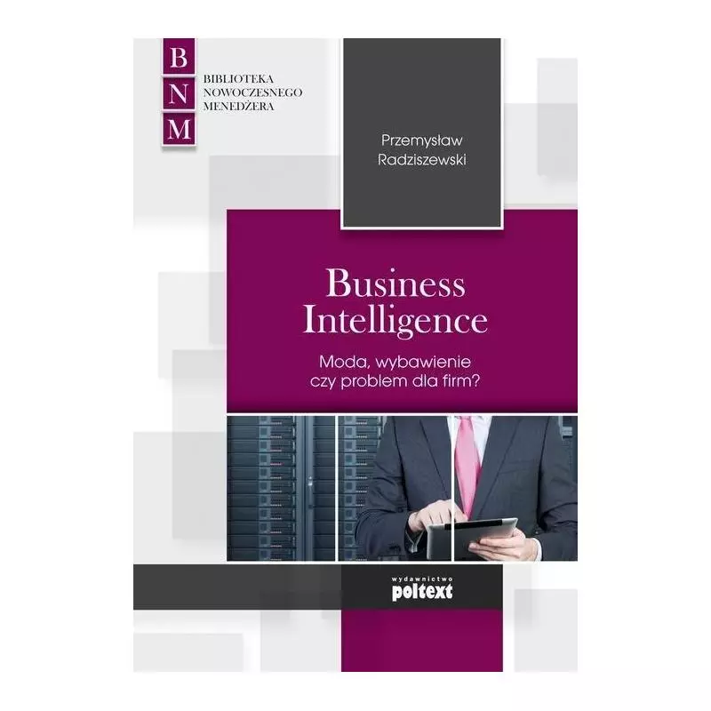 BUSINESS INTELLIGENCE - MODA, ZBAWIENIE CZY PROBLEM DLA FIRM? - Poltext