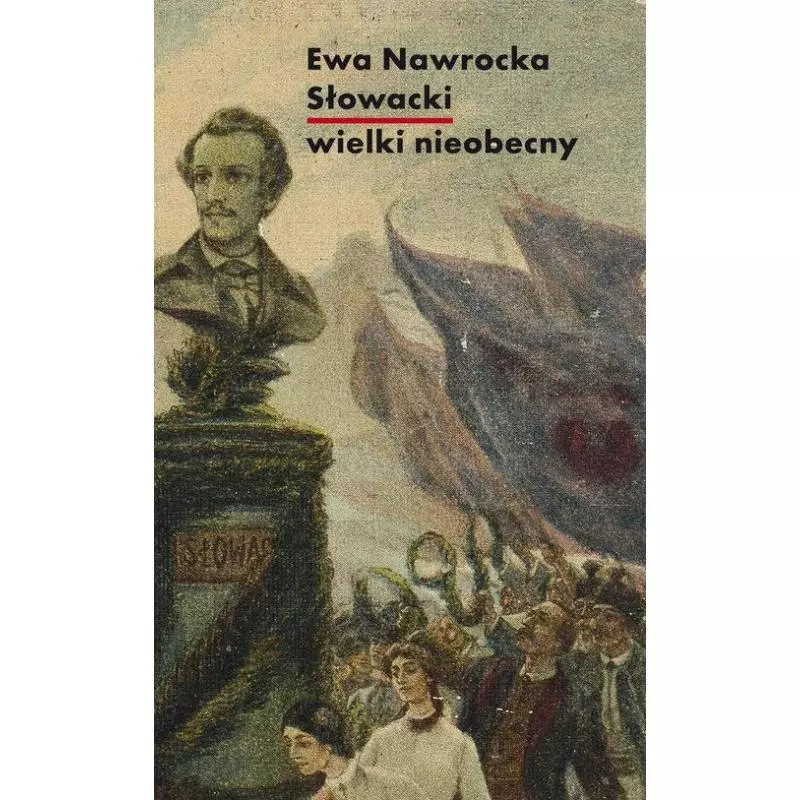 SŁOWACKI - WIELKI NIEOBECNY Ewa Nawrocka - Słowo/Obraz/Terytoria