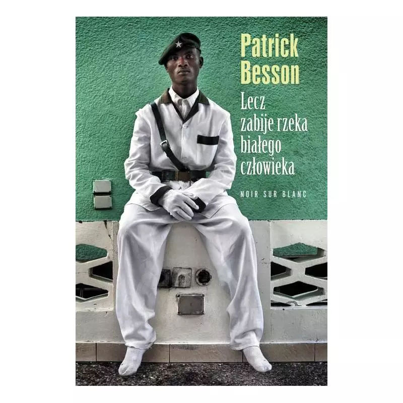LECZ ZABIJE RZEKA BIAŁEGO CZŁOWIEKA Patrick Besson - Noir Sur Blanc
