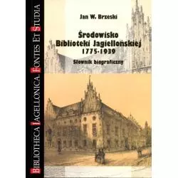 ŚRODOWISKO BIBLIOTEKI JAGIELLOŃSKIEJ 1775-1939 SŁOWNIK BIOGRAFICZNY Jan W. Brzeski - Księgarnia Akademicka