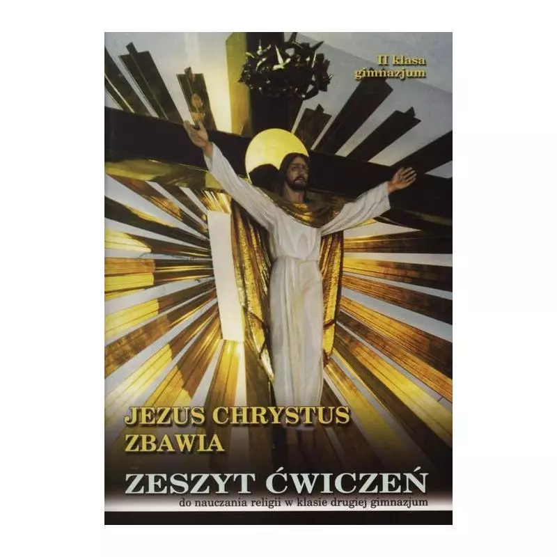 JEZUS CHRYSTUS ZBAWIA ZESZYT ĆWICZEŃ DO NAUCZANIA RELIGII Stanisław Łabendowicz - Diecezjalne