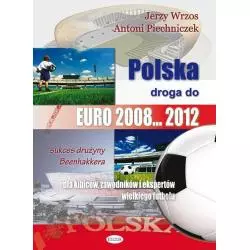 POLSKA DROGA DO EURO 2008..2012 Jerzy Wrzos, Antoni Piechniczek - Eneteia
