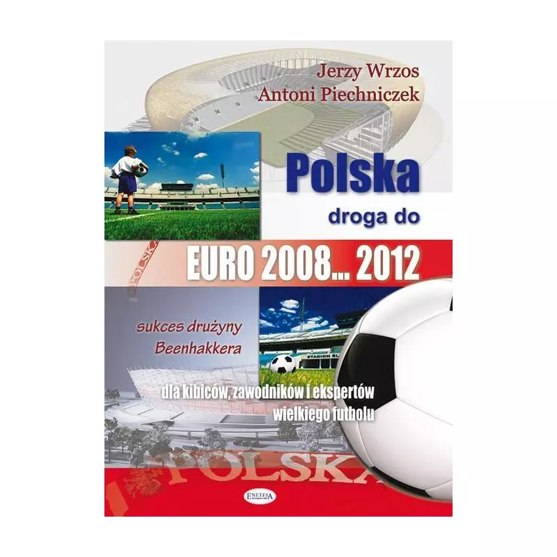 POLSKA DROGA DO EURO 2008..2012 Jerzy Wrzos, Antoni Piechniczek - Eneteia