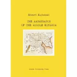 THE AMBASSADOR OF THE MIDDLE KINGDOM Edward Kajdański - Wydawnictwo Uniwersytetu Gdańskiego