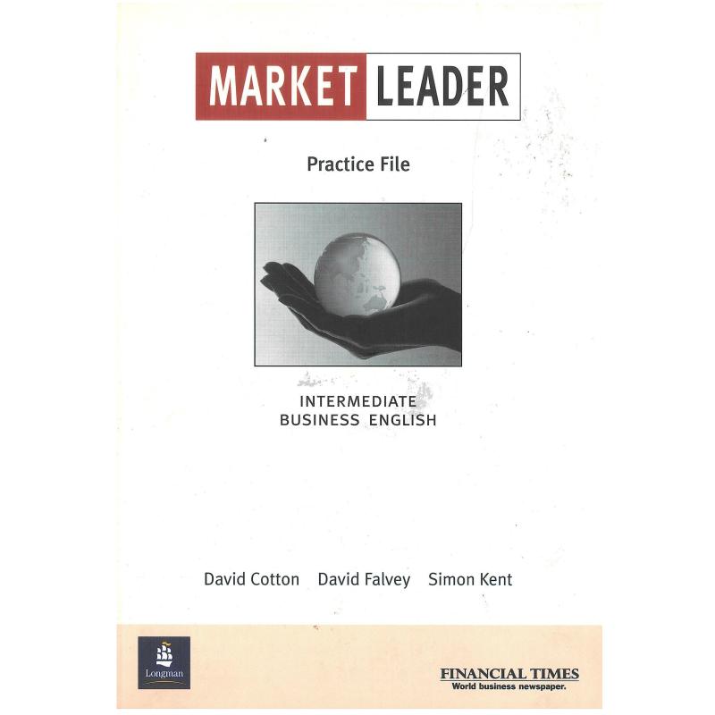 MARKET LEADER INTERMEDIATE PRACTICE FILE DAVID COTTON, DAVID FALVEY, SIMON KENT