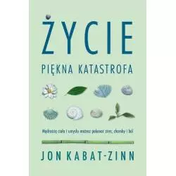 ŻYCIE PIĘKNA KATASTROFA Jon Kabat-Zinn - Czarna Owca