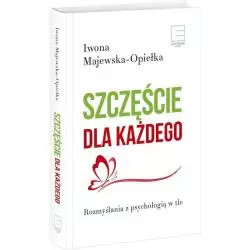 SZCZĘŚCIE DLA KAŻDEGO ROZMYŚLANIA Z PSYCHOLOGIĄ W TLE Iwona Majewska-Opiełka - Edipresse Polska