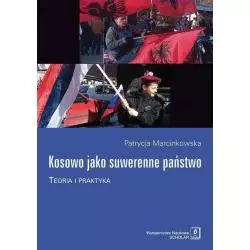 KOSOWO JAKO SUWERENNE PAŃSTWO TEORIA I PRAKTYKA Patrycja Marcinkowska - Scholar