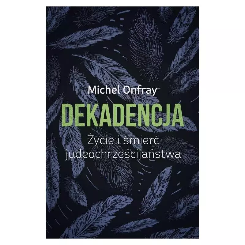 DEKADENCJA ŻYCIE I ŚMIERĆ JUDEOCHRZEŚCIJAŃSTWA Michel Onfray - Czarna Owca