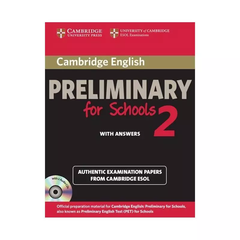 CAMBRIDGE ENGLISH PRELIMINARY FOR SCHOOLS 2 AUTHENTIC EXAMINATION PAPERS WITH ANSWERS + 2CD - Cambridge University Press