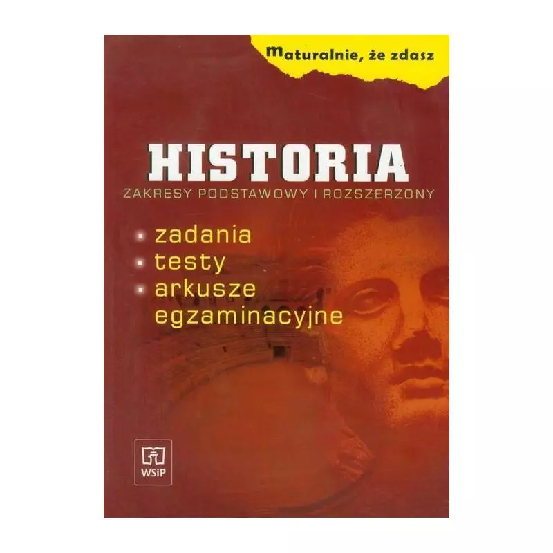 MATURALNIE, ŻE ZDASZ. HISTORIA ZAKRES PODSTAWOWY + ROZSZERZONY Katarzyna Błachowska, Katarzyna Zielińska - WSiP MATURALNIE, ŻE ZDASZ. HISTORIA ZAKRES PODSTAWOWY + ROZSZERZONY Katarzyna Błachowska, Katarzyna Zielińska - WSiP