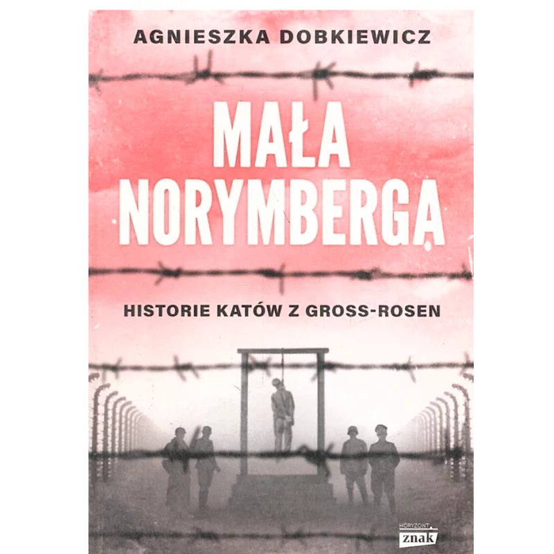 MAŁA NORYMBERGA. HISTORIE KATÓW Z GROSS-ROSEN - Znak