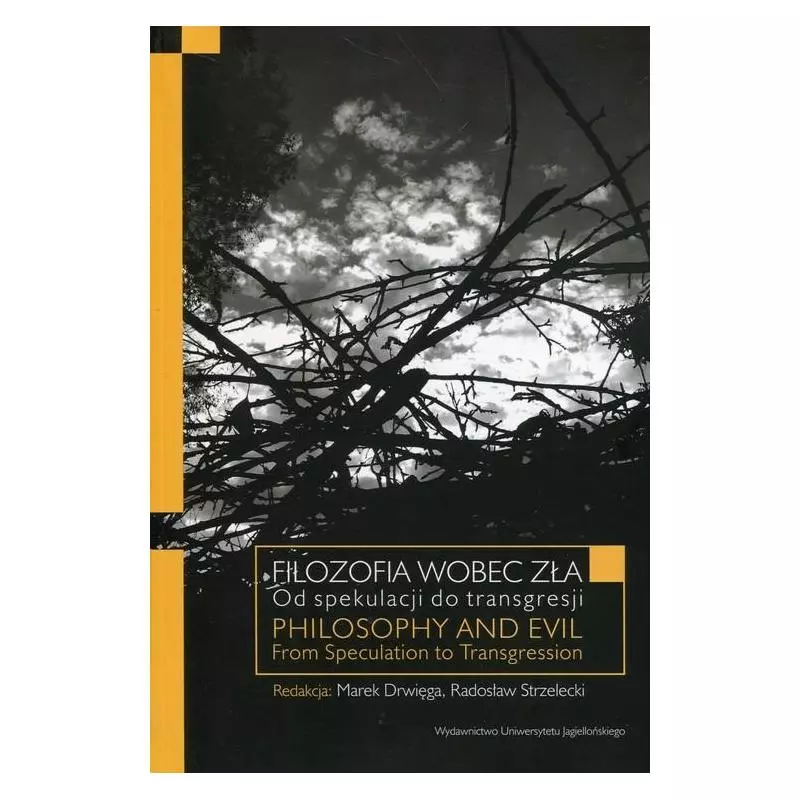 FILOZOFIA WOBEC ZŁA OD SPEKULACJI DO TRANSGRESJI Marek Drwięga, Radosław Strzelecki - Wydawnictwo Uniwersytetu Jagiellońs... FILOZOFIA WOBEC ZŁA OD SPEKULACJI DO TRANSGRESJI Marek Drwięga, Radosław Strzelecki - Wydawnictwo Uniwersytetu Jagiellońs...