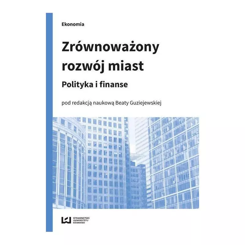 ZRÓWNOWAŻONY ROZWÓJ MIAST POLITYKA I FINANSE Beata Guziejewska - Wydawnictwo Uniwersytetu Łódzkiego