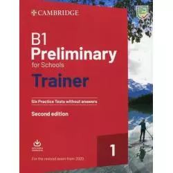 B1 PRELIMINARY FOR SCHOOLS TRAINER 1 FOR THE REVISED EXAM FROM 2020 SIX PRACTICE TESTS WITHOUT ANSWERS WITH DOWNLOADABLE AUDI...