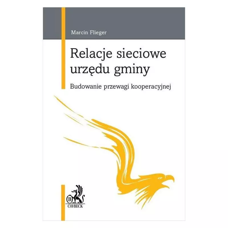 RELACJE SIECIOWE URZĘDU GMINY BUDOWANIE PRZEWAGI KOOPERACYJNEJ Marcin Flieger - C.H.Beck