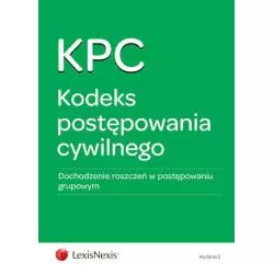 KODEKS POSTĘPOWANIA CYWILNEGO DOCHODZENIE ROSZCZEŃ W POSTĘPOWANIU GRUPOWYM - LexisNexis