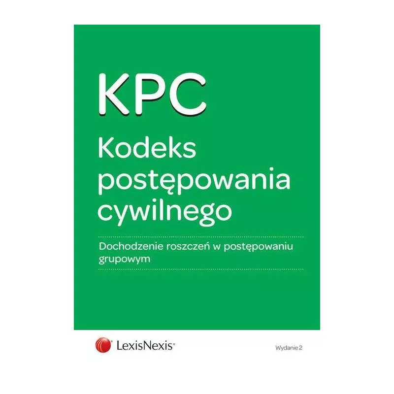 KODEKS POSTĘPOWANIA CYWILNEGO DOCHODZENIE ROSZCZEŃ W POSTĘPOWANIU GRUPOWYM - LexisNexis