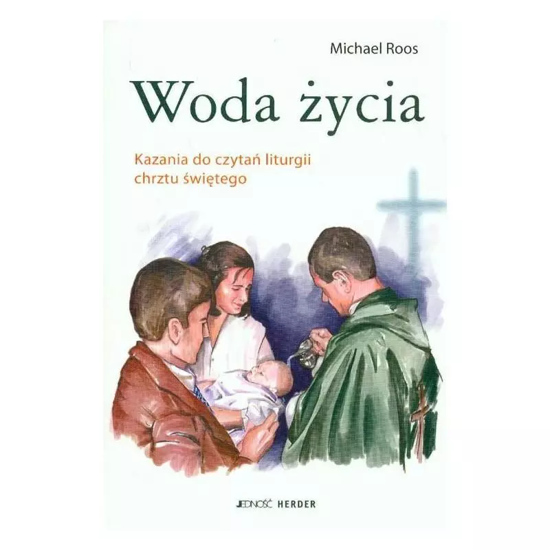 WODA ŻYCIA KAZANIA DO CZYTAŃ LITURGII CHRZTU ŚWIĘTEGO Michael Roos - Jedność