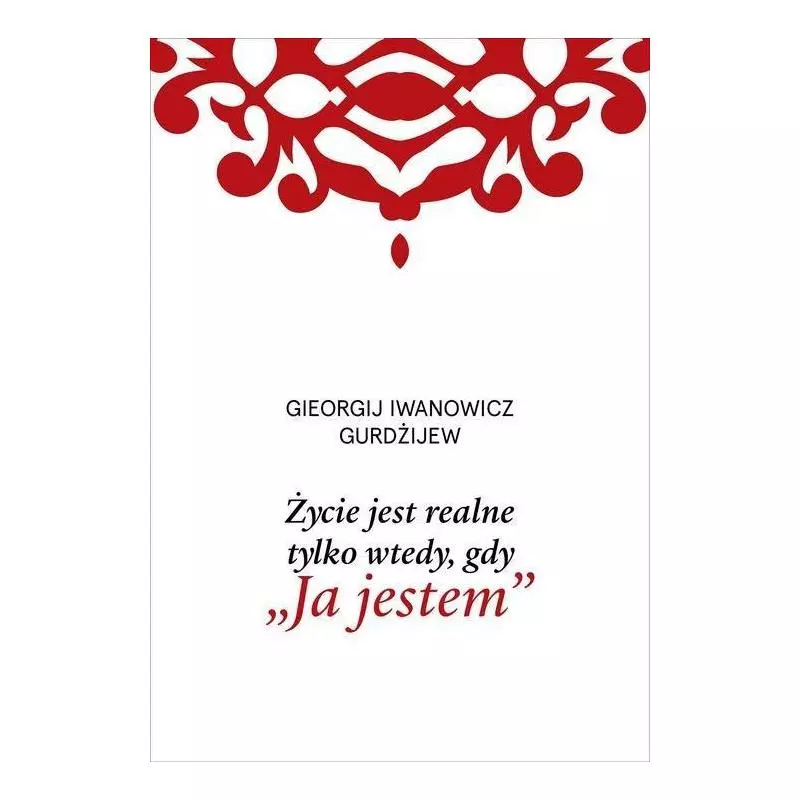 ŻYCIE JEST REALNE TYLKO WTEDY GDY „JA JESTEM” G. I. Gurdżijew - Czarna Owca