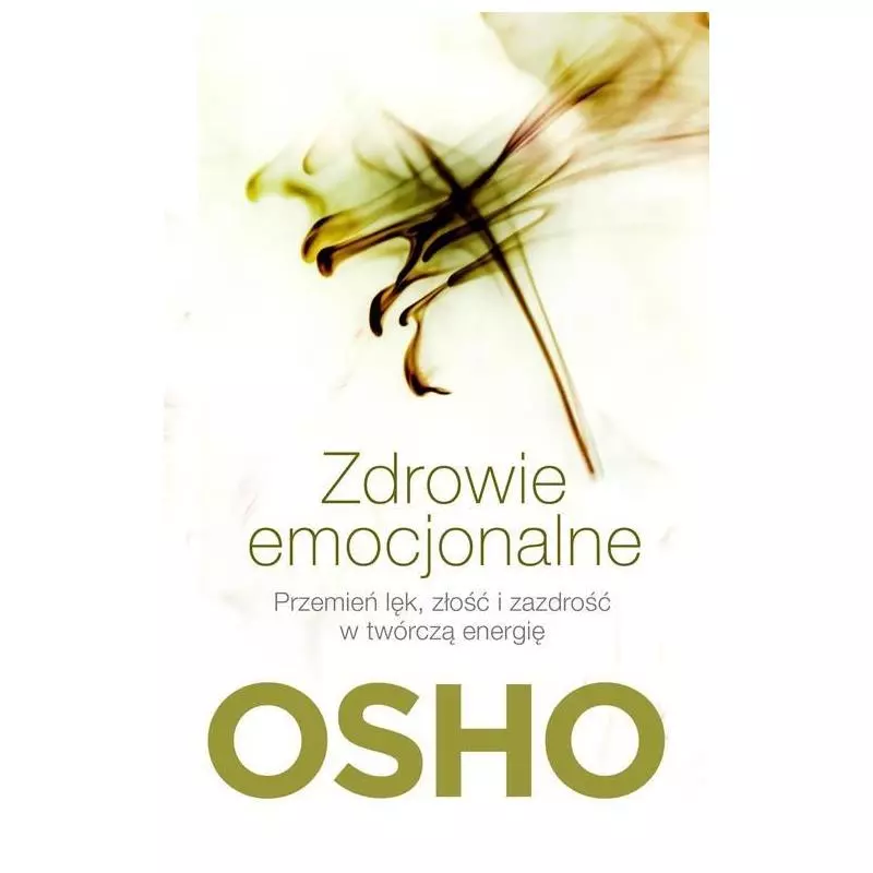 ZDROWIE EMOCJONALNE PRZEMIEŃ LĘK ZŁOŚĆ I ZAZDROŚĆ W TWÓRCZĄ ENERGIĘ Osho - Czarna Owca