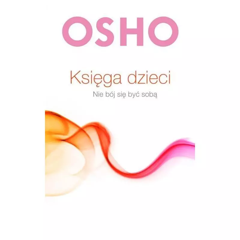 KSIĘGA DZIECI NIE BÓJ SIĘ BYĆ SOBĄ Osho - Czarna Owca