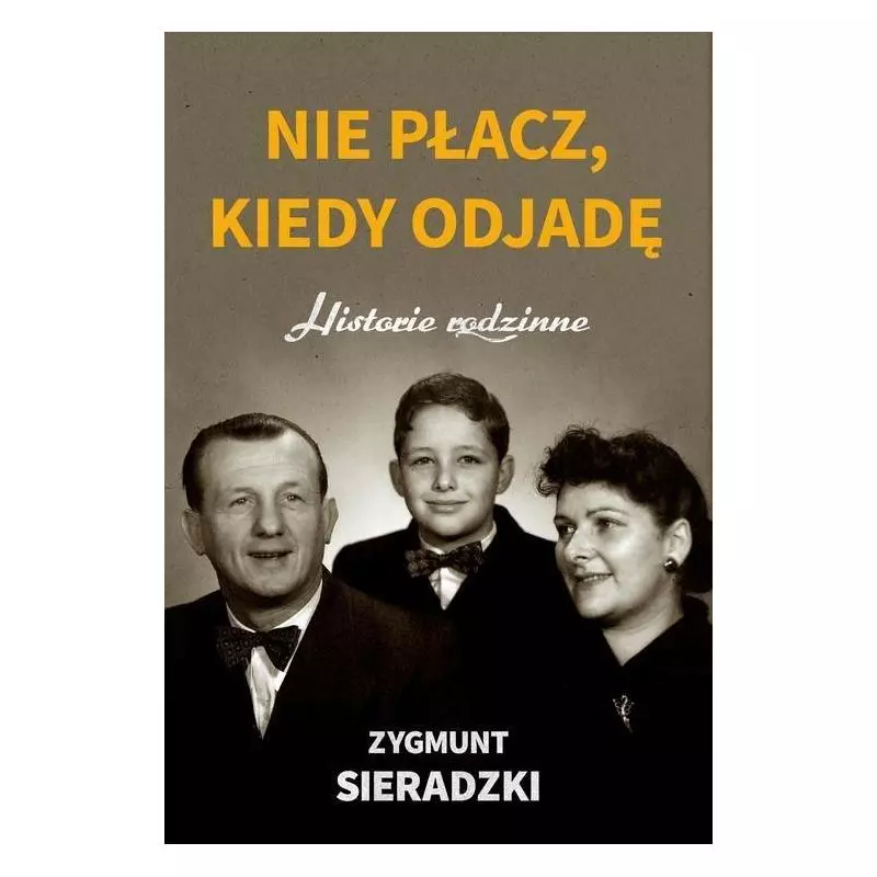 NIE PŁACZ, KIEDY ODJADĘ HISTORIE RODZINNE Zygmunt Sieradzki - Czarna Owca