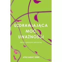 UZDRAWIAJĄCA MOC UWAŻNOŚCI NOWY SPOSÓB NA ŻYCIE Jon Kabat-Zinn - Czarna Owca