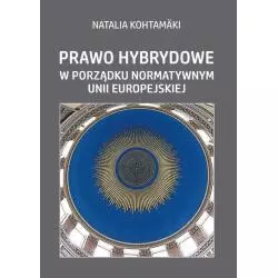 PRAWO HYBRYDOWE W PORZĄDKU NORMATYWNYM UNII EUROPEJSKIEJ Natalia Kohtamaki - Aspra