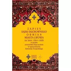 ZAPISY SĄDU DUCHOWNEGO ORMIAN MIASTA LWOWA ZA LATA 1564-1608 W JĘZYKU ORMIAŃSKO-KIPCZACKIM + CD - Księgarnia Akademicka