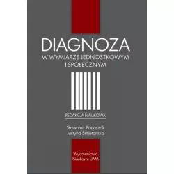 DIAGNOZA W WYMIARZE JEDNOSTKOWYM I SPOŁECZNYM Sławomir Banaszak, Justyna Śmietańska - Wydawnictwo Naukowe UAM